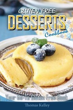 portada Gluten-Free Desserts Cookbook: Your Go-To Gluten Free Book (en Inglés)