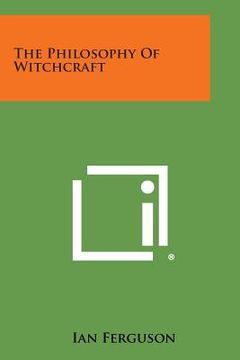 portada The Philosophy of Witchcraft (en Inglés)