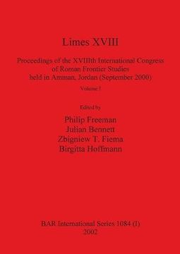 portada Limes XVIII - Proceedings of the XVIIIth International Congress of Roman Frontier Studies held in Amman, Jordan (September 2000), Volume 1 (BAR International Series)