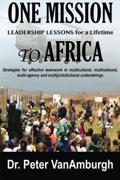 portada One Mission to Africa, Leadership Lessons for a Lifetime: Strategies for effective teamwork in multicultural, multinational, multi-agency and multijurisdictional undertakings. (in English)