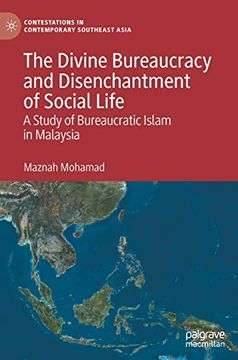 portada The Divine Bureaucracy and Disenchantment of Social Life: A Study of Bureaucratic Islam in Malaysia (Contestations in Contemporary Southeast Asia) (en Inglés)