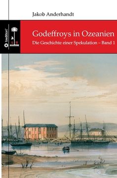 portada Godeffroys in Ozeanien: Die Geschichte einer Spekulation - Band 1 (in German)