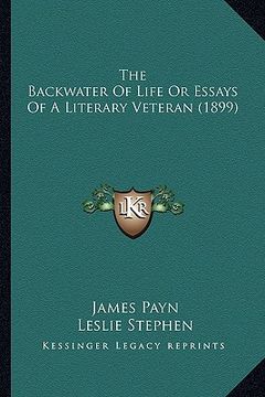 portada the backwater of life or essays of a literary veteran (1899)the backwater of life or essays of a literary veteran (1899) (en Inglés)