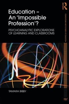 portada Education - an 'impossible Profession'? Psychoanalytic Explorations of Learning and Classrooms (Foundations and Futures of Education) 