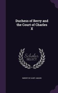portada Duchess of Berry and the Court of Charles X (en Inglés)