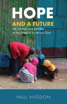 portada Hope and a Future: Life, Survival, and Renewal on the Streets of an African Slum (in English)