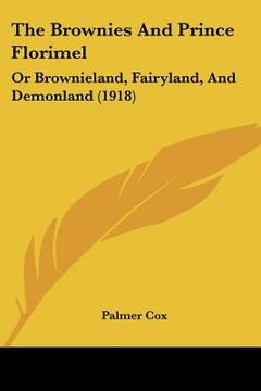 portada the brownies and prince florimel: or brownieland, fairyland, and demonland (1918) (en Inglés)