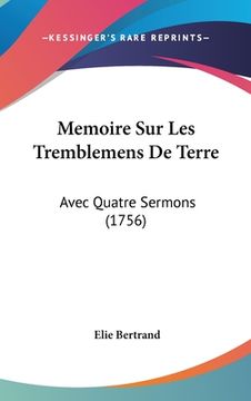 portada Memoire Sur Les Tremblemens De Terre: Avec Quatre Sermons (1756) (en Francés)