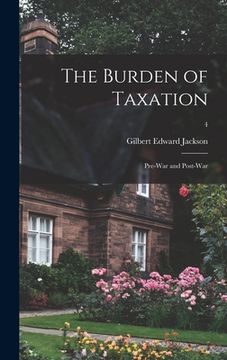 portada The Burden of Taxation: Pre-war and Post-war; 4 (en Inglés)