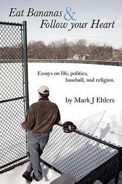 portada eat bananas and follow your heart: essays on life, politics, baseball and religion (en Inglés)