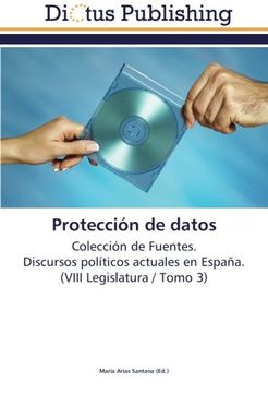 portada Protección de datos: Colección de Fuentes.  Discursos políticos actuales en España.  (VIII Legislatura / Tomo 3)