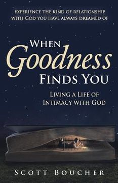 portada When Goodness Finds You: Living a Life of Intimacy with God (en Inglés)