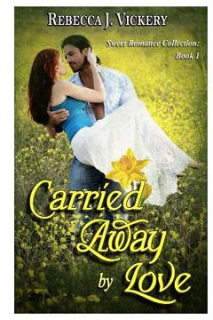 portada Carried Away by Love: Sweet Romance Collection: Book 1 (en Inglés)