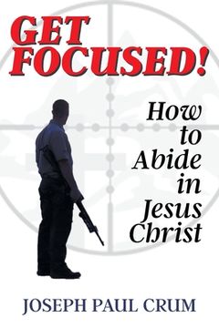 portada Get Focused: How to Abide in Jesus Christ (in English)