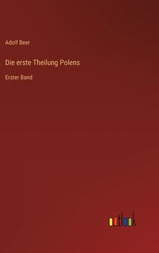 portada Die erste Theilung Polens: Erster Band (en Alemán)
