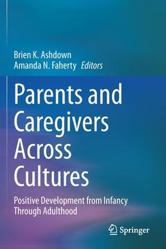 portada Parents and Caregivers Across Cultures: Positive Development from Infancy Through Adulthood (en Inglés)
