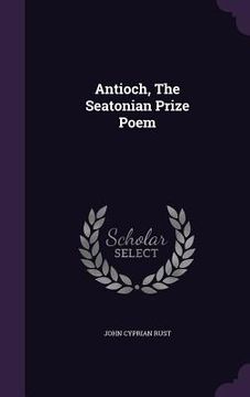 portada Antioch, The Seatonian Prize Poem (en Inglés)