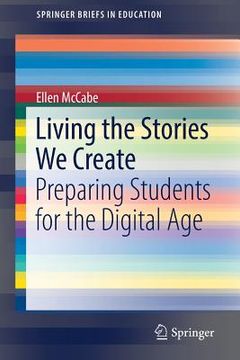 portada Living the Stories We Create: Preparing Students for the Digital Age (en Inglés)