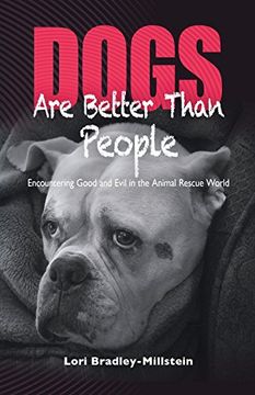portada Dogs Are Better Than People: Encountering Good and Evil in the Animal Rescue World