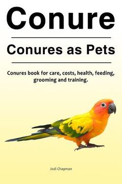 portada Conure. Conures as Pets. Conures book for care, costs, health, feeding, grooming and training.