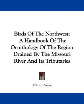 portada birds of the northwest: a handbook of the ornithology of the region drained by the missouri river and its tributaries (en Inglés)
