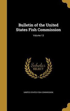 portada Bulletin of the United States Fish Commission; Volume 13 (in English)