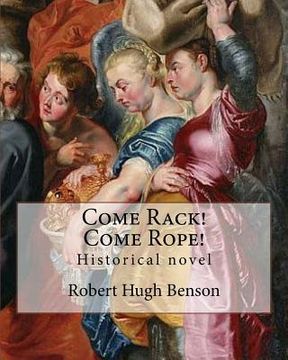 portada Come Rack! Come Rope! By: Robert Hugh Benson: Historical novel 