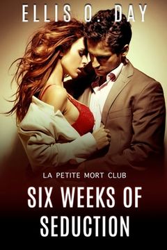 portada Six Weeks of Seduction: A La Petite Mort Club Book (en Inglés)