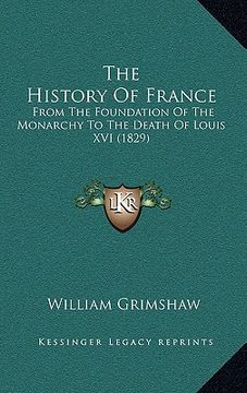 portada the history of france: from the foundation of the monarchy to the death of louis xvi (1829) (en Inglés)