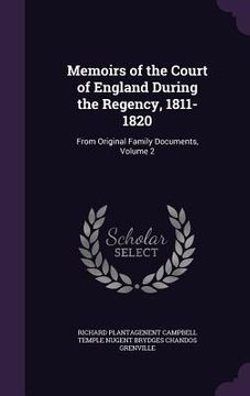 portada Memoirs of the Court of England During the Regency, 1811-1820: From Original Family Documents, Volume 2 (in English)