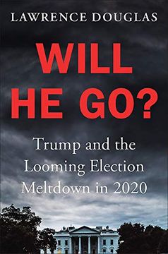 portada Will he Go? Trump and the Looming Election Meltdown in 2020 (en Inglés)
