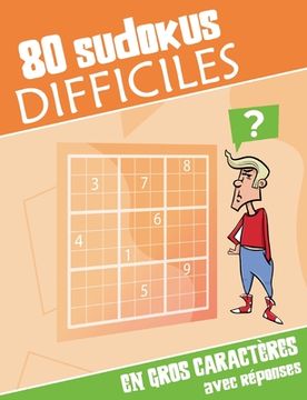 portada 80 sudokus difficiles: Puzzles imprimés en gros caractères, 1 page par sudoku. Réponses à la fin du livre. (en Francés)