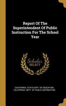 portada Report Of The Superintendent Of Public Instruction For The School Year (en Inglés)