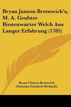 portada bryan janson bromwich's, m. a. geubter bienenwarter welch aus langer erfahrung (1785) (en Inglés)