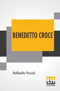 portada Benedetto Croce: An Introduction To His Philosophy With A Foreword By H. Wildon Carr (en Inglés)