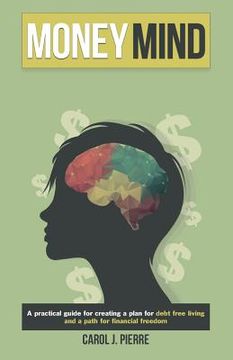 portada Money Mind: "A practical guide for creating a plan for debt free living and a path for financial freedom"