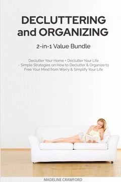portada Decluttering and Organizing 2-in-1 Value Bundle: Declutter Your Home + Declutter Your Life - Simple Strategies on How to Declutter & Organize to Free (en Inglés)