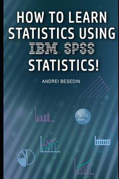 portada How to Learn Statistics Using IBM SPSS Statistics!