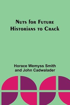 portada Nuts for Future Historians to Crack (en Inglés)