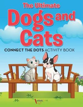 portada The Ultimate Dogs and Cats Connect the Dots Activity Book (in English)