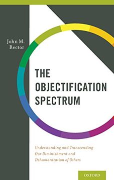 portada The Objectification Spectrum: Understanding and Transcending Our Diminishment and Dehumanization of Others