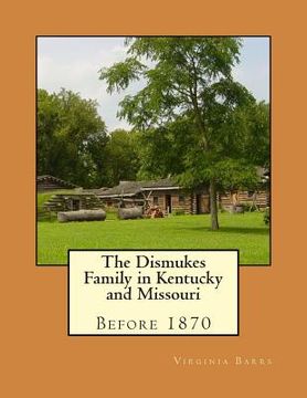 portada The Dismukes Family in Kentucky and Missouri: Before 1870 (en Inglés)