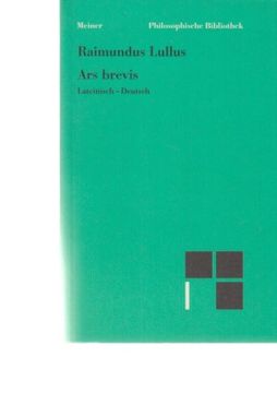 portada Ars Brevis: Lateinisch-Deutsch. Raimundus Lullus. Übers. , mit Einer Einf. Hrsg. Von Alexander Fidora / Philosophische Bibliothek; Bd. 518. 