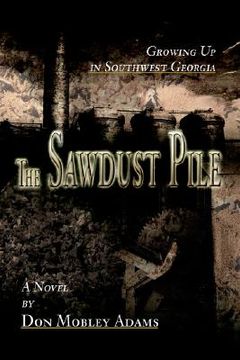 portada the sawdust pile: growing up in southwest georgia (en Inglés)