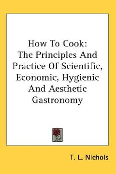 portada how to cook: the principles and practice of scientific, economic, hygienic and aesthetic gastronomy