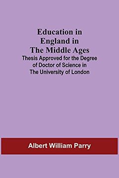 portada Education in England in the Middle Ages; Thesis Approved for the Degree of Doctor of Science in the University of London (in English)