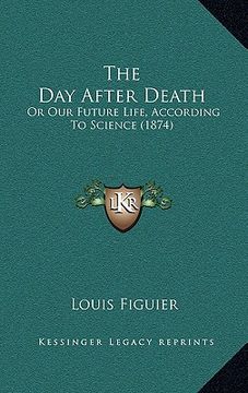 portada the day after death: or our future life, according to science (1874) (en Inglés)