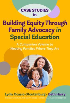 portada Case Studies in Building Equity Through Family Advocacy in Special Education: A Companion Volume to Meeting Families Where They Are (en Inglés)