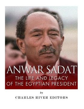 portada Anwar Sadat: The Life and Legacy of the Egyptian President (en Inglés)