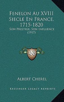 portada Fenelon Au XVIII Siecle En France, 1715-1820: Son Prestige, Son Influence (1917) (en Francés)
